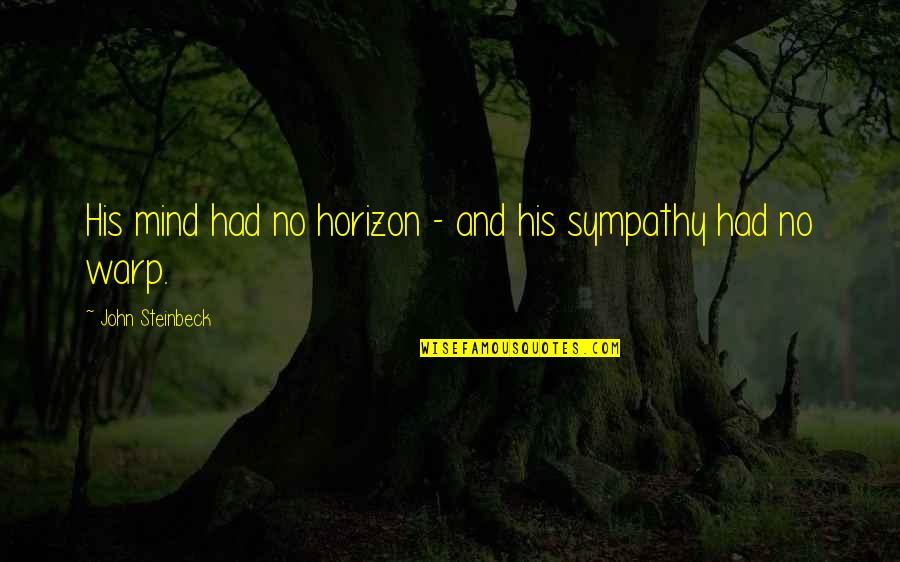 No Sympathy Quotes By John Steinbeck: His mind had no horizon - and his