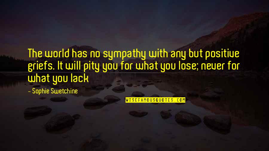 No Sympathy Quotes By Sophie Swetchine: The world has no sympathy with any but
