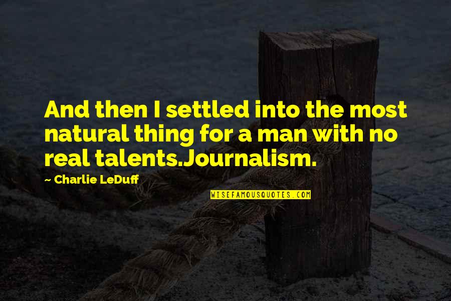 No Talents Quotes By Charlie LeDuff: And then I settled into the most natural