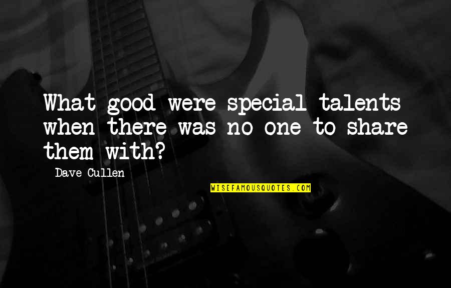 No Talents Quotes By Dave Cullen: What good were special talents when there was