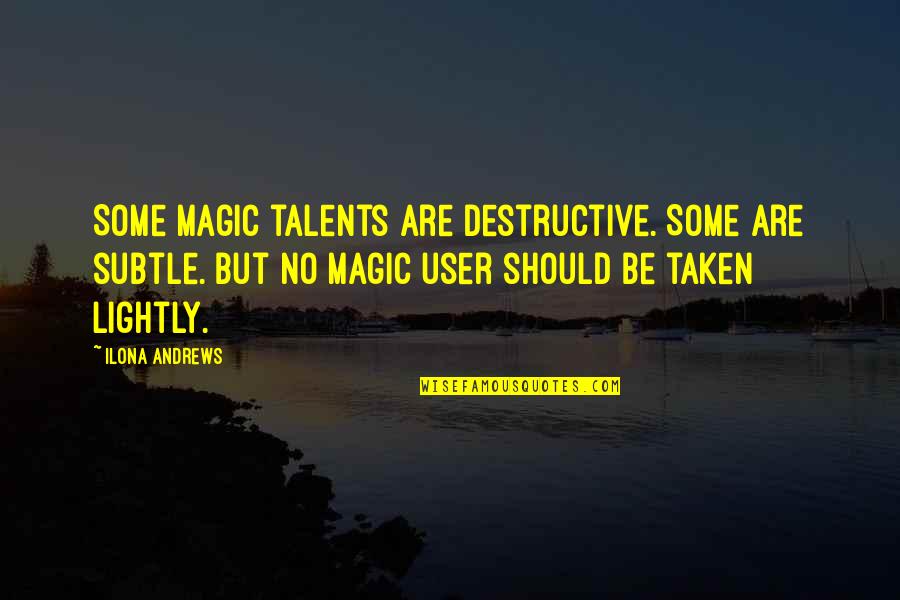 No Talents Quotes By Ilona Andrews: Some magic talents are destructive. Some are subtle.