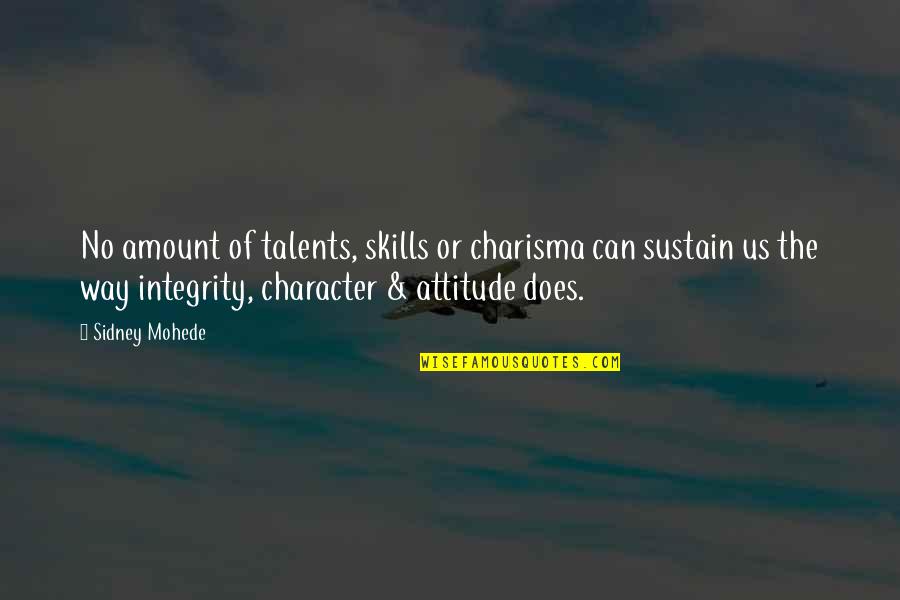 No Talents Quotes By Sidney Mohede: No amount of talents, skills or charisma can