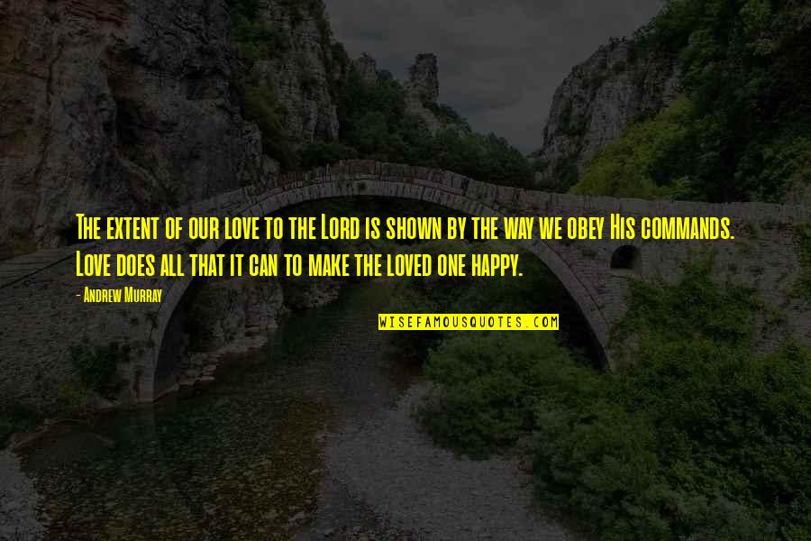 No Tardes Quotes By Andrew Murray: The extent of our love to the Lord No Tardes Quotes By Andrew Murray: The extent of our love to the Lord