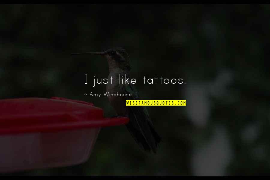No Tattoos Quotes By Amy Winehouse: I just like tattoos.
