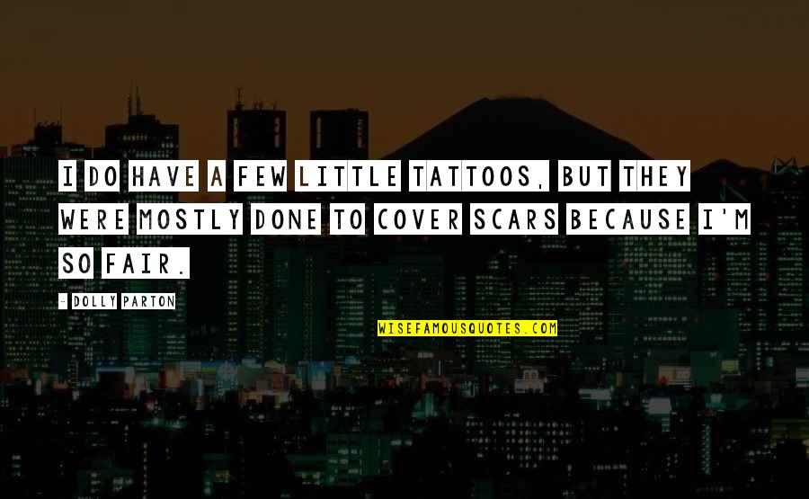 No Tattoos Quotes By Dolly Parton: I do have a few little tattoos, but