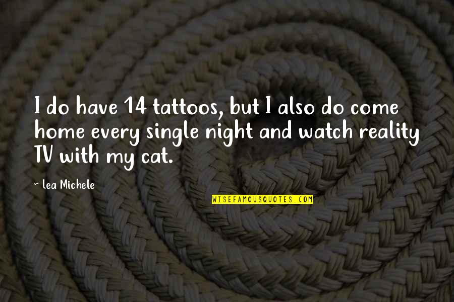 No Tattoos Quotes By Lea Michele: I do have 14 tattoos, but I also