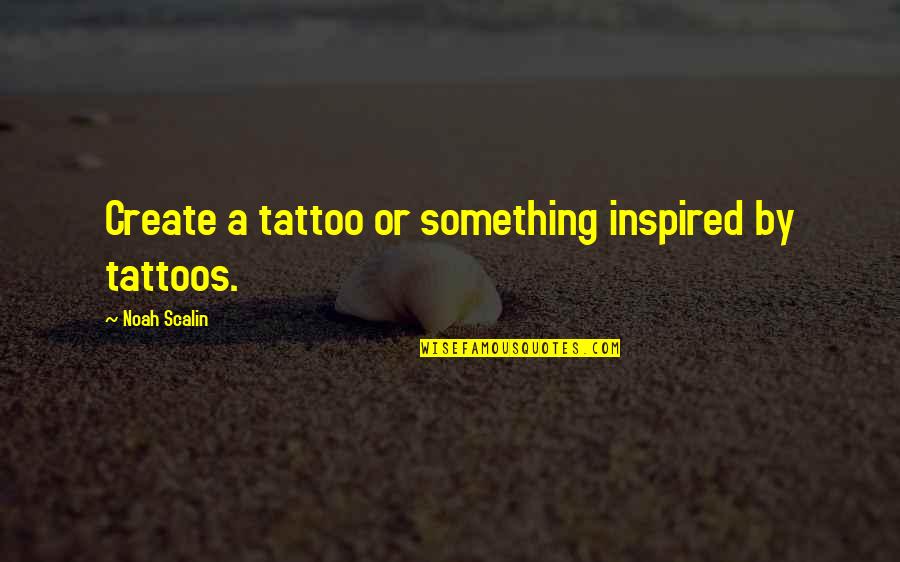 No Tattoos Quotes By Noah Scalin: Create a tattoo or something inspired by tattoos.