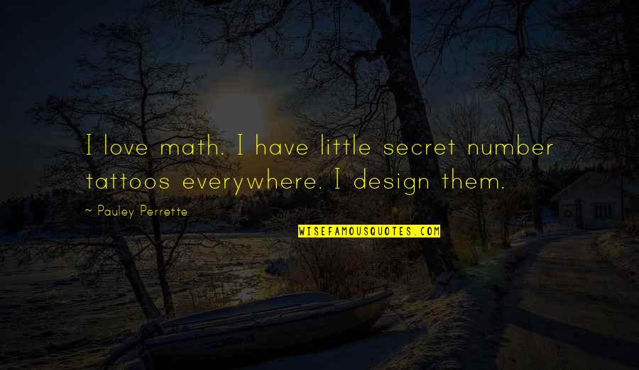 No Tattoos Quotes By Pauley Perrette: I love math. I have little secret number