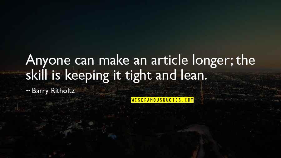 No Te Aguites Quotes By Barry Ritholtz: Anyone can make an article longer; the skill