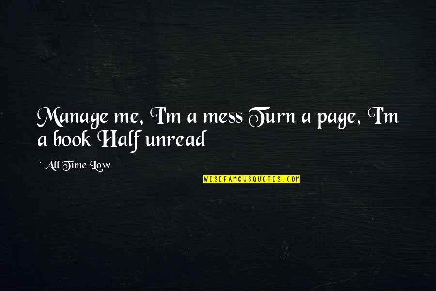 No Te Enamores Quotes By All Time Low: Manage me, I'm a mess Turn a page,