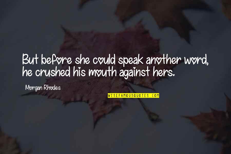 No Te Enamores Quotes By Morgan Rhodes: But before she could speak another word, he