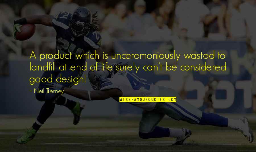 No Te Olvidare Quotes By Neil Tierney: A product which is unceremoniously wasted to landfill No Te Olvidare Quotes By Neil Tierney: A product which is unceremoniously wasted to landfill