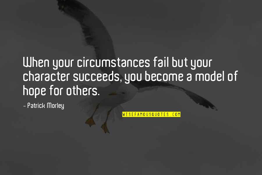 No Te Puedo Olvidar Quotes By Patrick Morley: When your circumstances fail but your character succeeds,