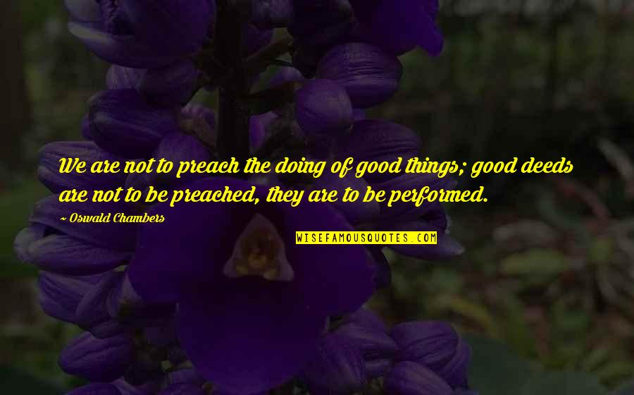No Te Quiero Quotes By Oswald Chambers: We are not to preach the doing of No Te Quiero Quotes By Oswald Chambers: We are not to preach the doing of