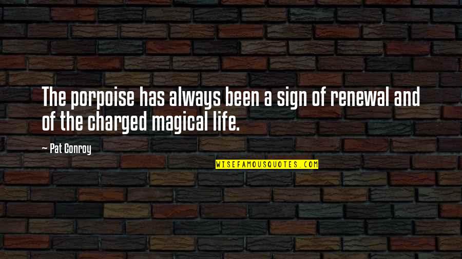 No Te Quiero Quotes By Pat Conroy: The porpoise has always been a sign of