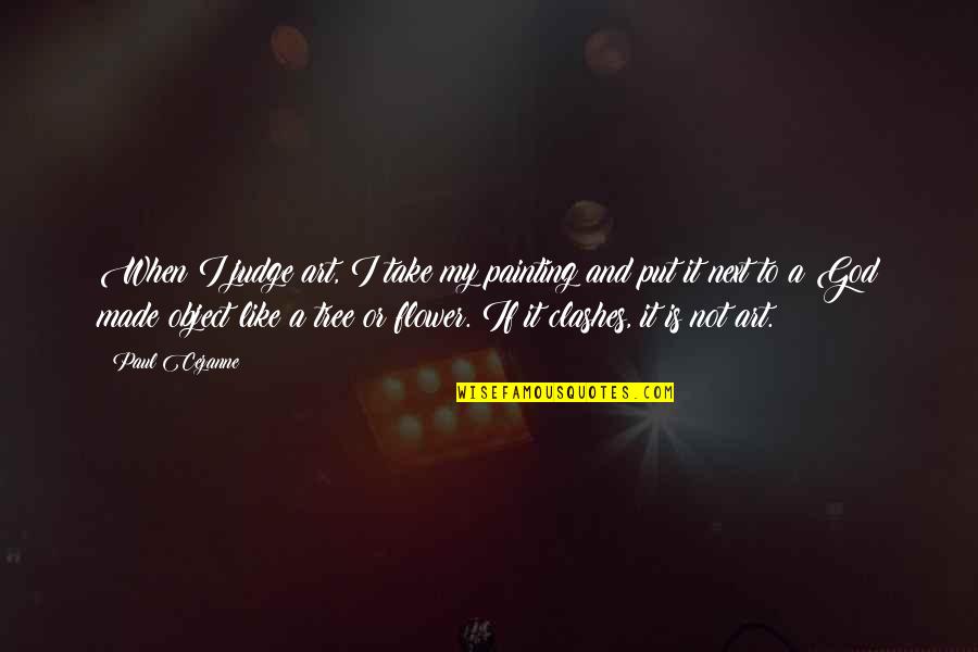 No Te Quiero Quotes By Paul Cezanne: When I judge art, I take my painting No Te Quiero Quotes By Paul Cezanne: When I judge art, I take my painting