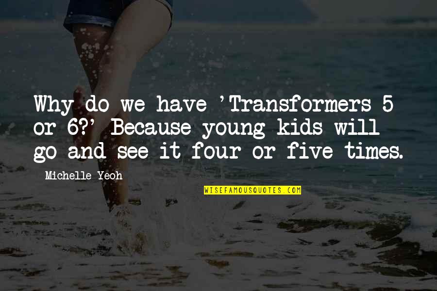 No Te Vayas Quotes By Michelle Yeoh: Why do we have 'Transformers 5 or 6?' No Te Vayas Quotes By Michelle Yeoh: Why do we have 'Transformers 5 or 6?'