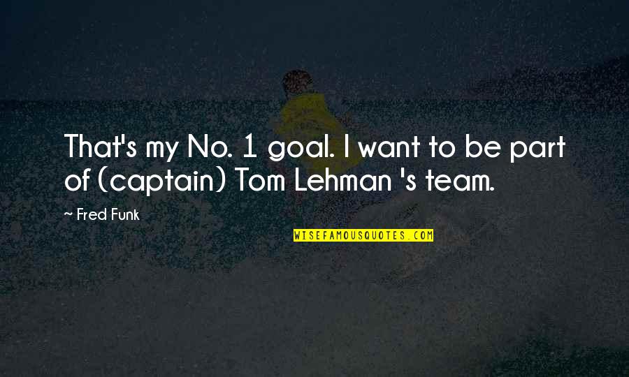 No Team Quotes By Fred Funk: That's my No. 1 goal. I want to