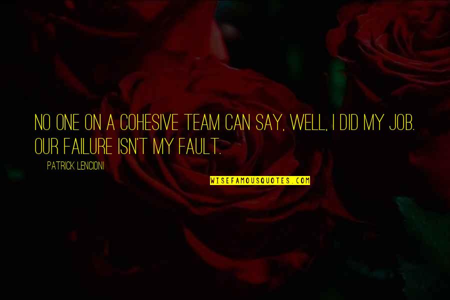 No Team Quotes By Patrick Lencioni: No one on a cohesive team can say, No Team Quotes By Patrick Lencioni: No one on a cohesive team can say,