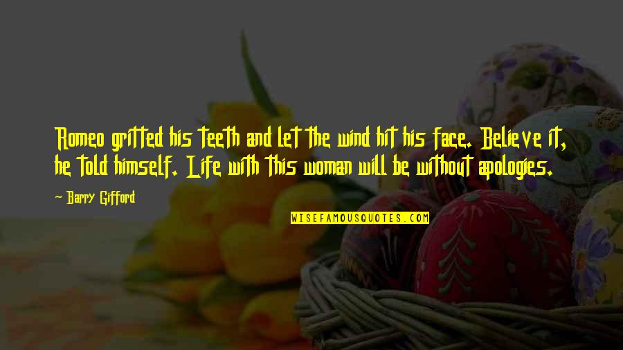 No Teeth Quotes By Barry Gifford: Romeo gritted his teeth and let the wind No Teeth Quotes By Barry Gifford: Romeo gritted his teeth and let the wind