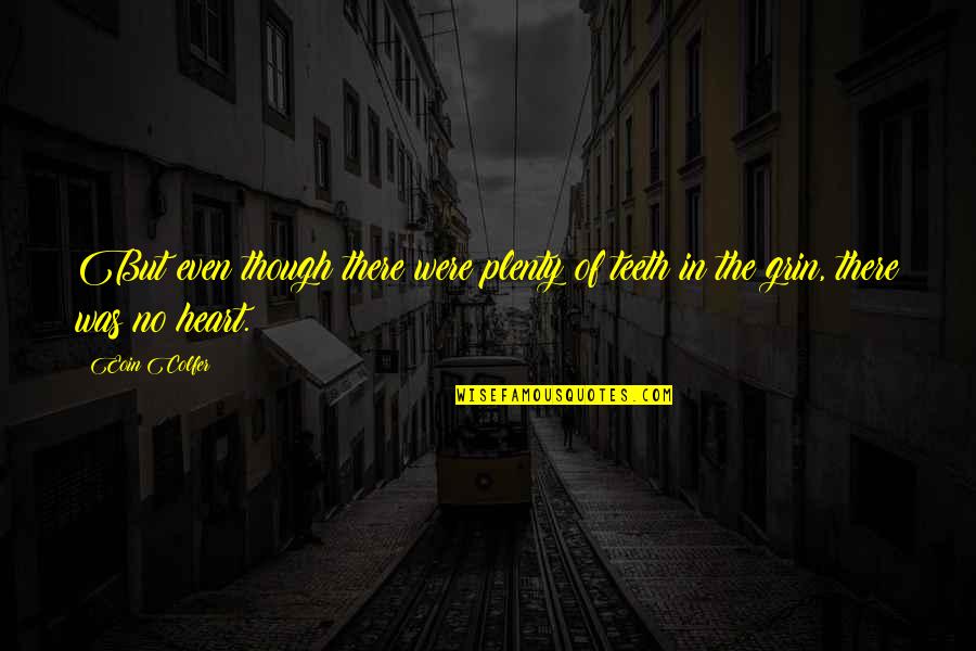 No Teeth Quotes By Eoin Colfer: But even though there were plenty of teeth
