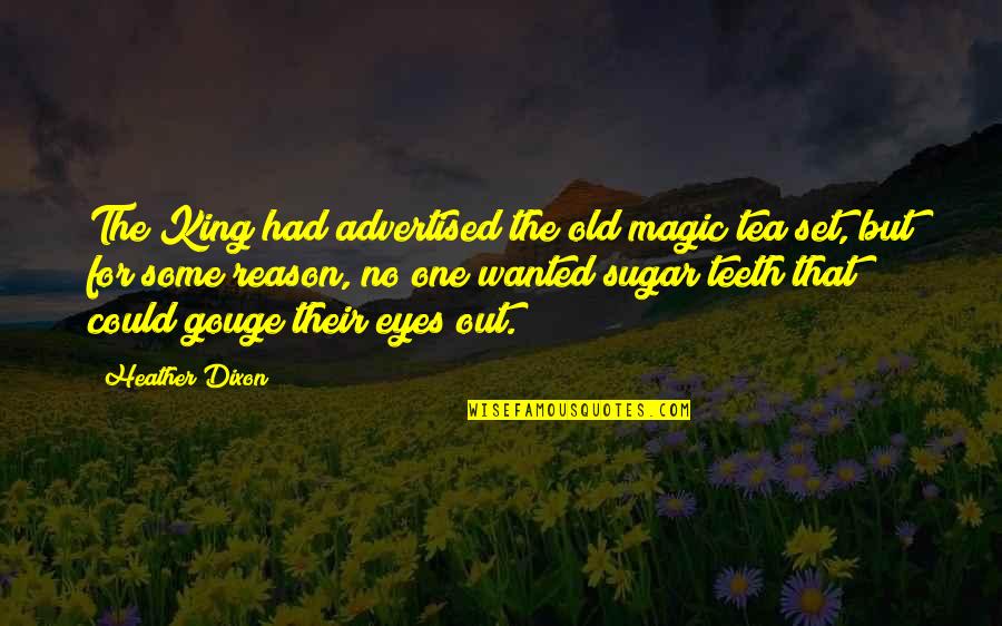 No Teeth Quotes By Heather Dixon: The King had advertised the old magic tea No Teeth Quotes By Heather Dixon: The King had advertised the old magic tea
