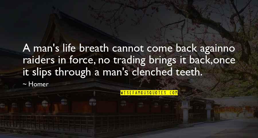 No Teeth Quotes By Homer: A man's life breath cannot come back againno No Teeth Quotes By Homer: A man's life breath cannot come back againno
