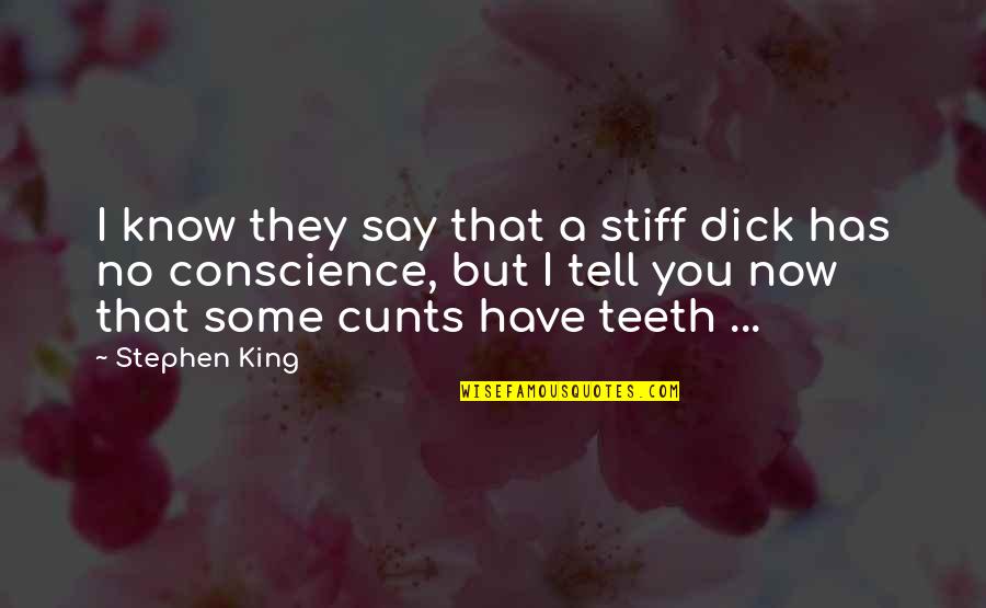 No Teeth Quotes By Stephen King: I know they say that a stiff dick No Teeth Quotes By Stephen King: I know they say that a stiff dick