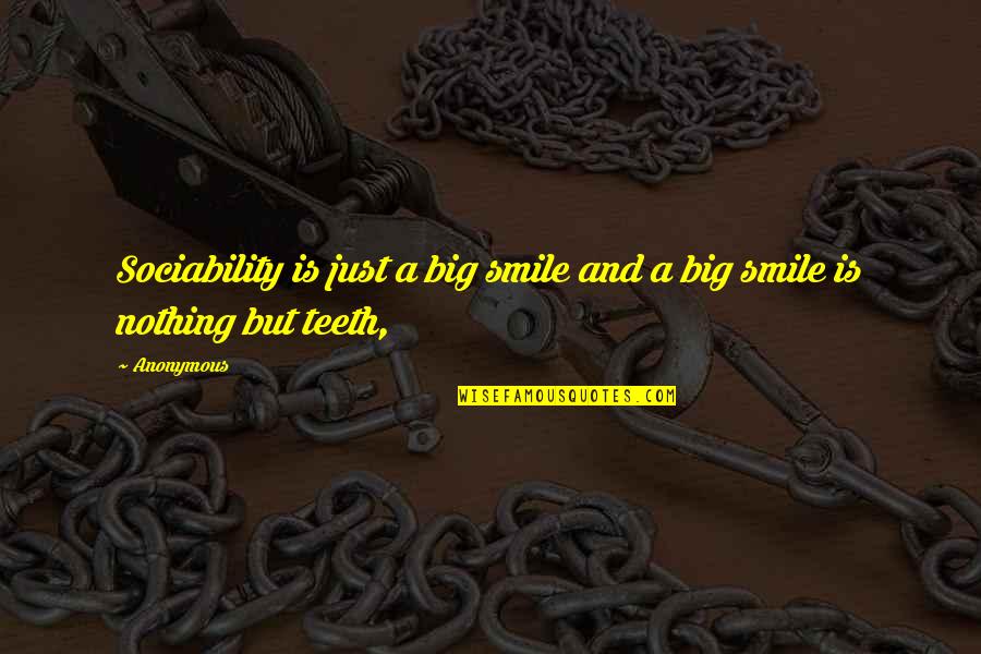No Teeth Smile Quotes By Anonymous: Sociability is just a big smile and a