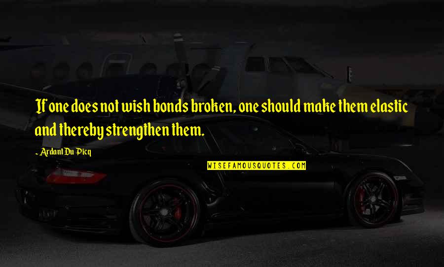 No Tellin Quotes By Ardant Du Picq: If one does not wish bonds broken, one
