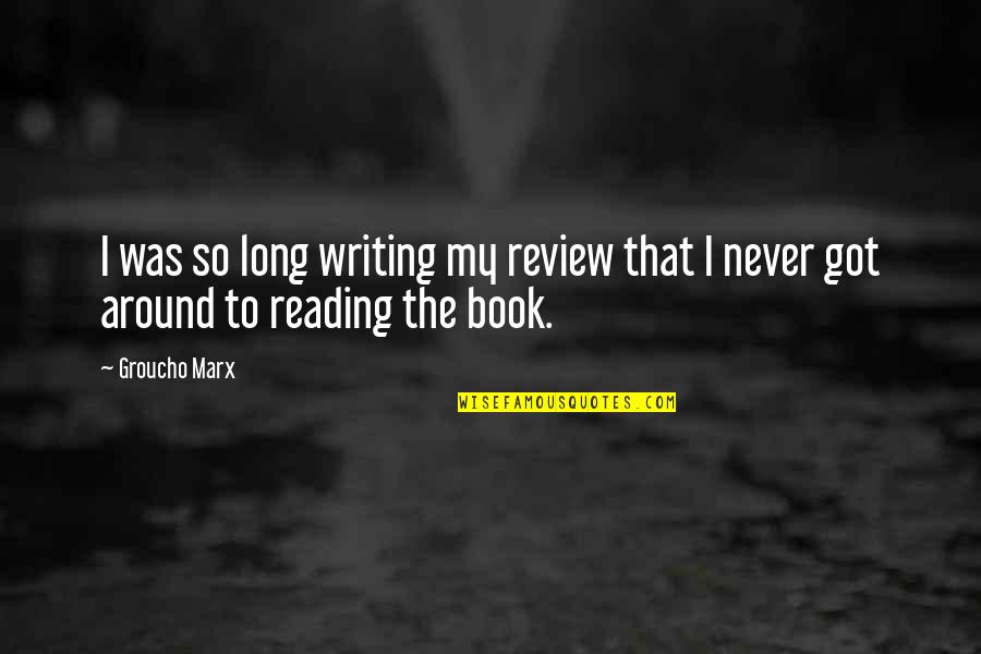 No Tengo Novio Quotes By Groucho Marx: I was so long writing my review that