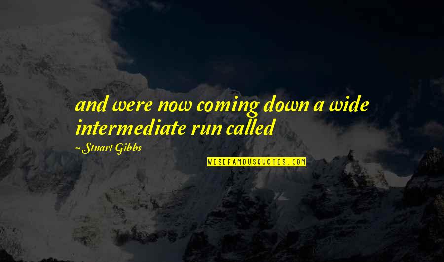 No Tengo Novio Quotes By Stuart Gibbs: and were now coming down a wide intermediate No Tengo Novio Quotes By Stuart Gibbs: and were now coming down a wide intermediate