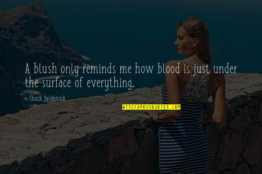 No Tengo Prisa Quotes By Chuck Palahniuk: A blush only reminds me how blood is