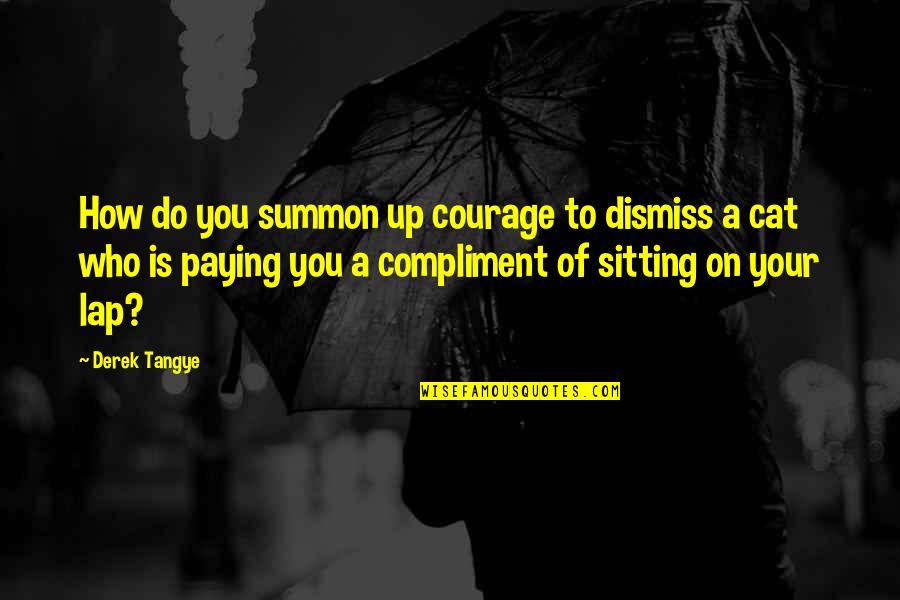 No Tengo Prisa Quotes By Derek Tangye: How do you summon up courage to dismiss