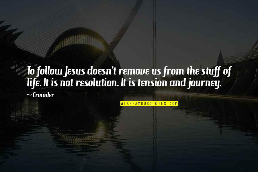 No Tension In Life Quotes By Crowder: To follow Jesus doesn't remove us from the