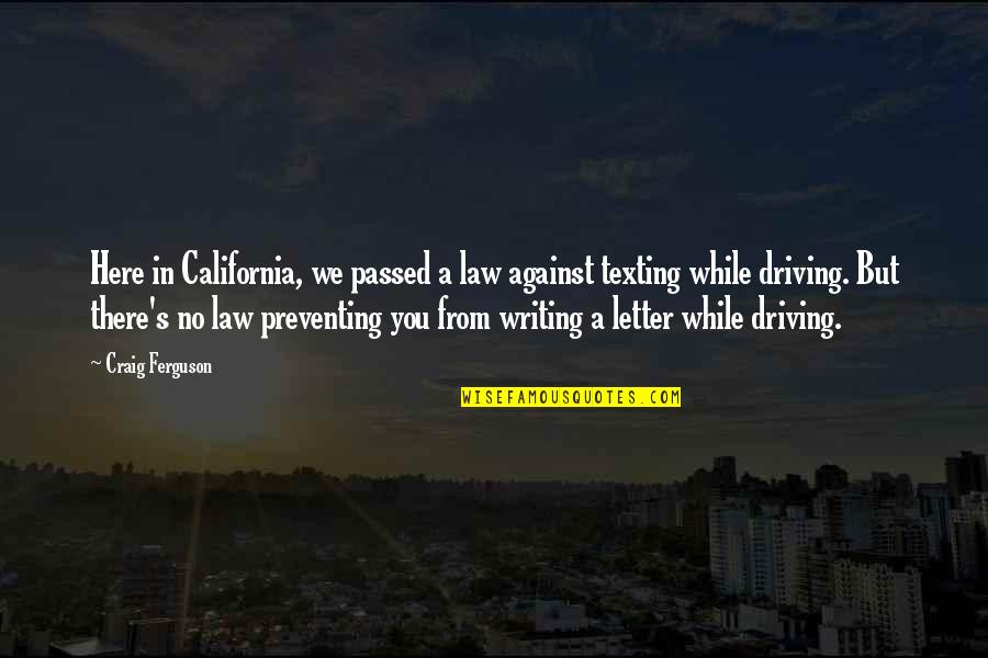 No Texting While Driving Quotes By Craig Ferguson: Here in California, we passed a law against