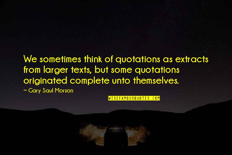 No Texts Quotes By Gary Saul Morson: We sometimes think of quotations as extracts from