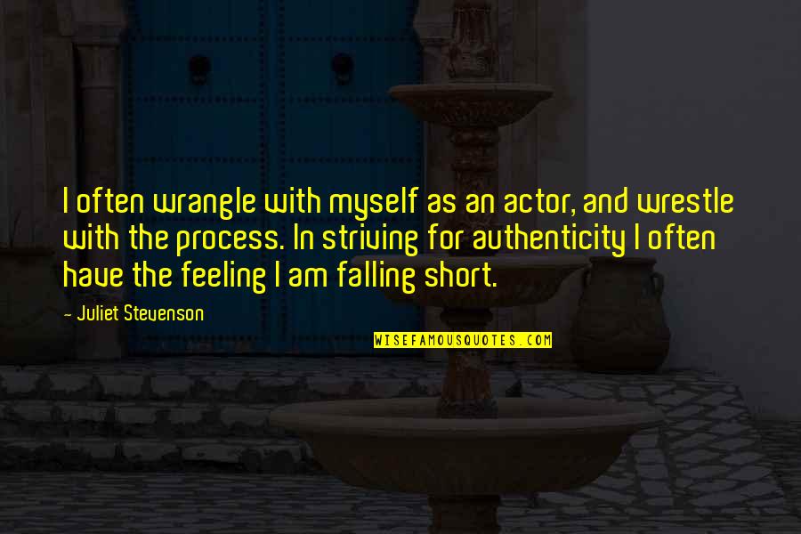 No Thanks Needed Quotes By Juliet Stevenson: I often wrangle with myself as an actor,