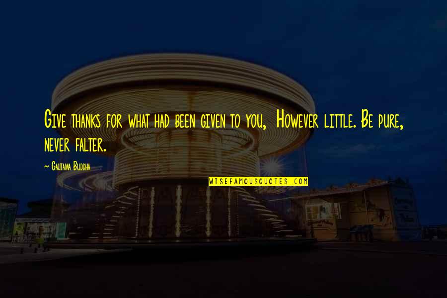 No Thanks To You Quotes By Gautama Buddha: Give thanks for what had been given to