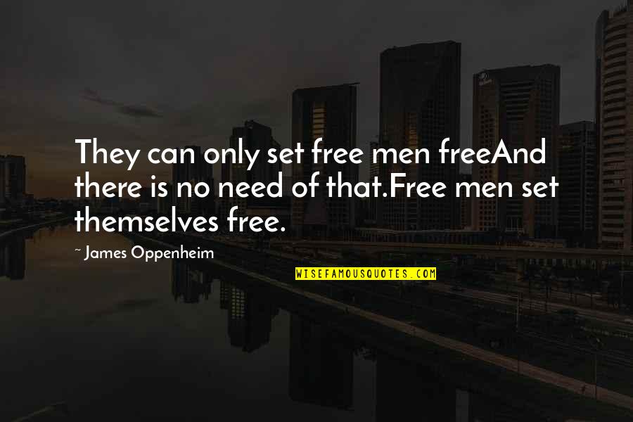 No They Can Quotes By James Oppenheim: They can only set free men freeAnd there