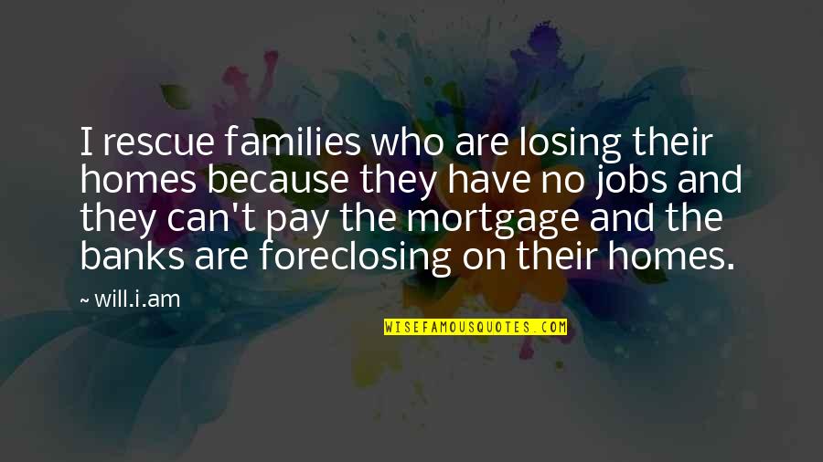 No They Can Quotes By Will.i.am: I rescue families who are losing their homes