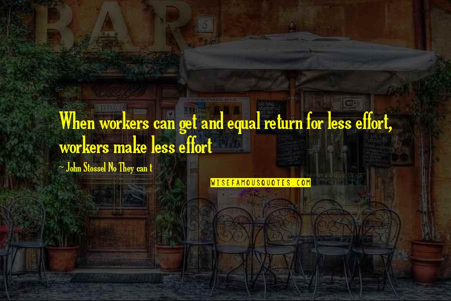 No They Can't Stossel Quotes By John Stossel No They Can T: When workers can get and equal return for