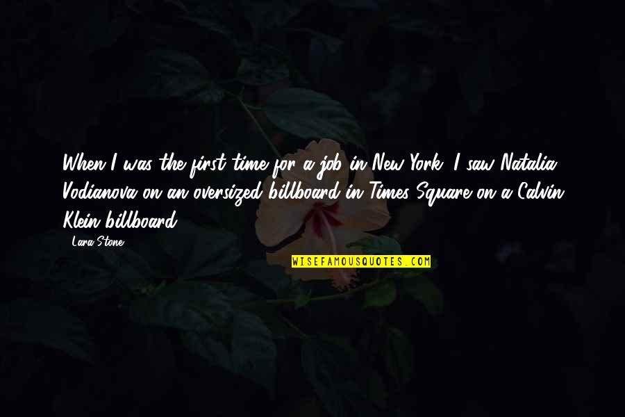 No Time Each Other Quotes By Lara Stone: When I was the first time for a