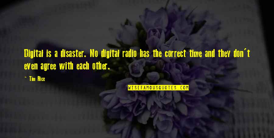 No Time Each Other Quotes By Tim Rice: Digital is a disaster. No digital radio has