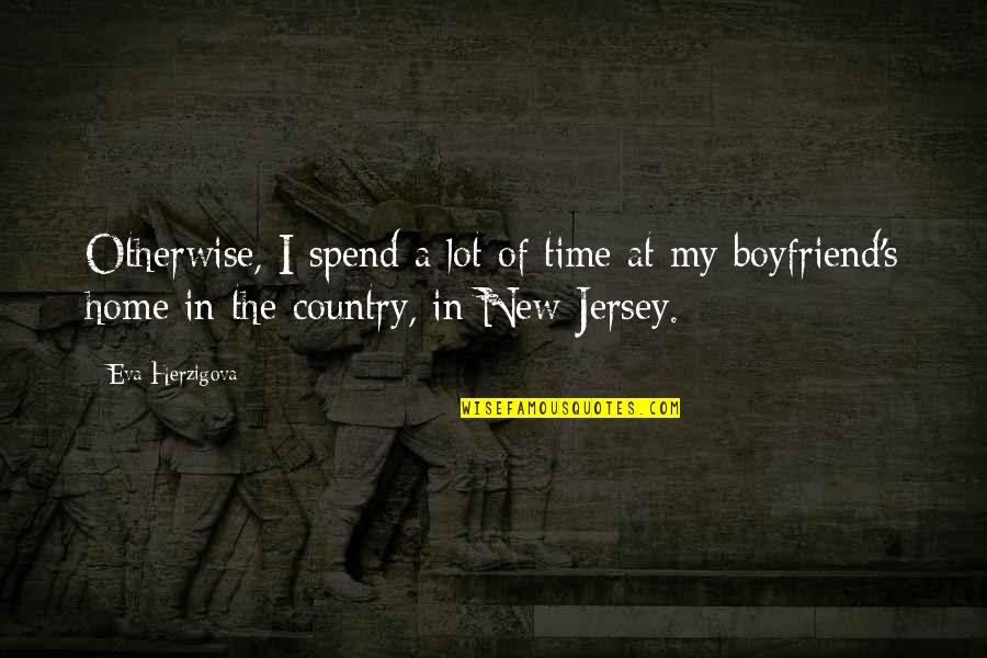 No Time For Boyfriend Quotes By Eva Herzigova: Otherwise, I spend a lot of time at