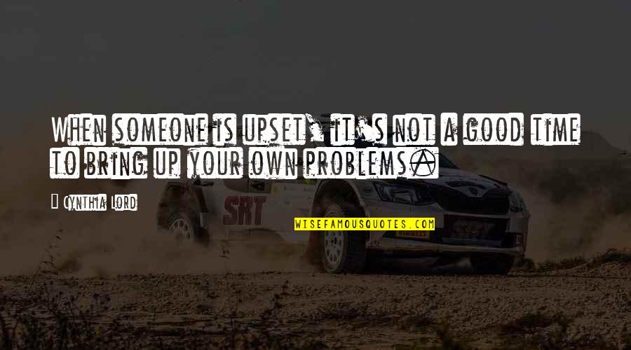 No Time For Crap Quotes By Cynthia Lord: When someone is upset, it's not a good