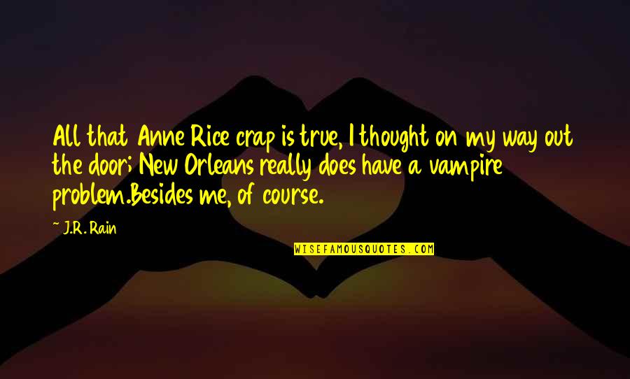 No Time For Crap Quotes By J.R. Rain: All that Anne Rice crap is true, I