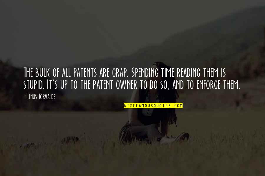 No Time For Crap Quotes By Linus Torvalds: The bulk of all patents are crap. Spending