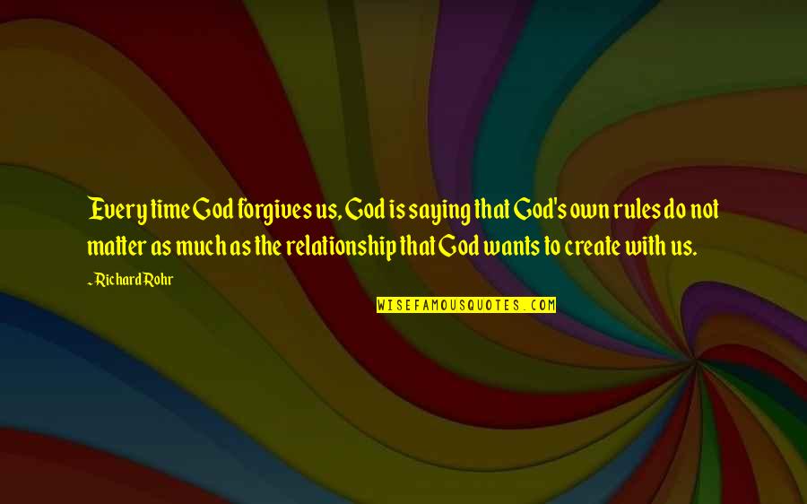 No Time For Each Other Relationship Quotes By Richard Rohr: Every time God forgives us, God is saying