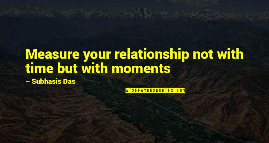 No Time For Each Other Relationship Quotes By Subhasis Das: Measure your relationship not with time but with